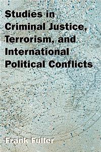 Studies in Criminal Justice, Terrorism, and International Political Conflicts