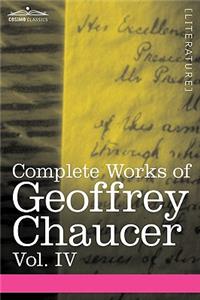 Complete Works of Geoffrey Chaucer, Vol. IV