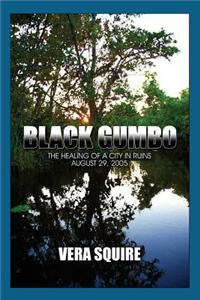 Black Gumbo: (New Orleans) the Healing of a City in Ruins August 29, 2005