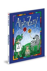 Alphazany: A Slightly Silly Alphabet Book