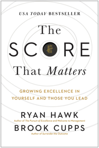 Score That Matters: Growing Excellence in Yourself and Those You Lead