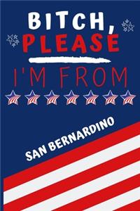 Bitch Please I'm From San Bernardino