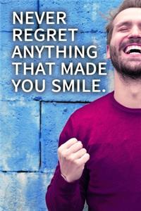 Never regret anything that made you smile. NOTEBOOK BEST Gift - Small Lined Notebook