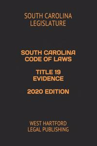 South Carolina Code of Laws Title 19 Evidence 2020 Edition