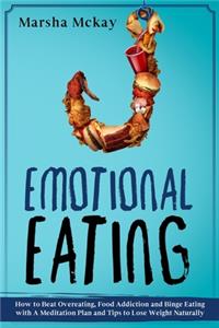 Emotional Eating: How to Beat Overeating, Food Addiction and Binge Eating with a Meditation Plan and Tips to Lose Weight Naturally