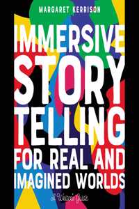 Immersive Storytelling for Real and Imagined Worlds