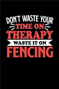 Fechten Notizbuch Don't Waste Your Time On Therapy Waste It On Fencing