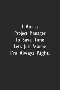 I Am A Project Manager To Save Time Let's Just Assume I'm Always Right