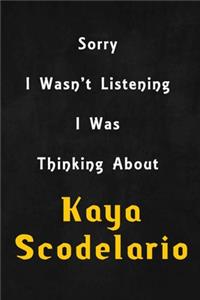 Sorry I wasn't listening, I was thinking about Kaya Scodelario