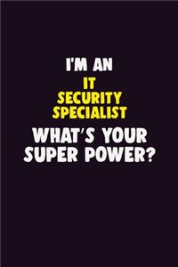 I'M An IT Security Specialist, What's Your Super Power?