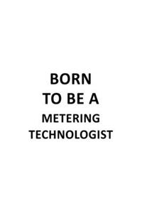 Born To Be A Metering Technologist
