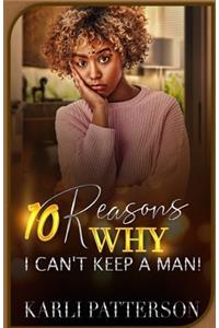 10 Reasons Why I Can't Keep A Man