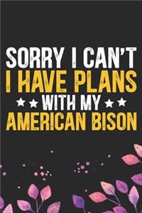 Sorry I Can't I Have Plans with My American Bison