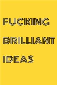 Fucking Brilliant Ideas: Funny Office NoteBook For Coworkers/Women/Men/Boss/Colleagues/Students/Friends.: Lined Notebook / Journal Gift, 120 Pages, 6x9.