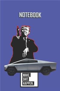 NOTEBOOK Trump Cybertruck Make Shit Happen