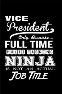 Vice president only because full time multi tasking ninja is not an actual job title