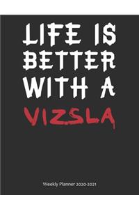 Life is Better With A Vizsla Weekly Planner 2020-2021