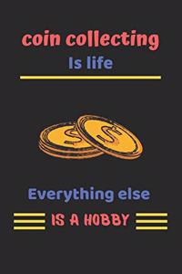 Coin collecting is life everything else is a hobby