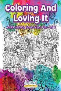 Coloring and Loving It - Adults Coloring Books Super Fun - Vol 4