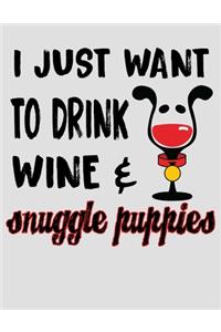 I Just Want to Drink Wine & Snuggle Puppies