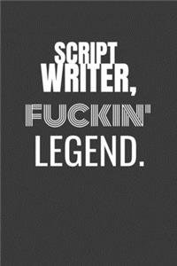 Script Writer Fuckin Legend