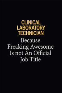 Clinical Laboratory Technician Because Freaking Awesome Is Not An Official Job Title