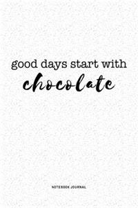 Good Days Start With Chocolate