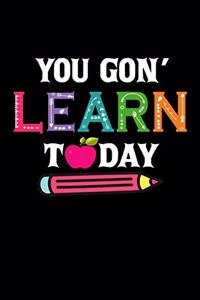 You Gon' Learn Today