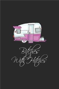 bitches with hitches: Camping Gifts RV Camper, Camping Women, Glamping Journal/Notebook Blank Lined Ruled 6x9 100 Pages