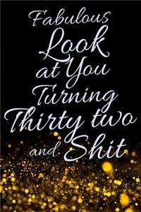 Fabulous Look at You Turning Thirty Two and Shit
