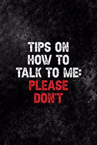 Tips On How To Talk To Me