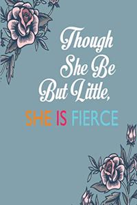 Though She Be But Little, She Is Fierce