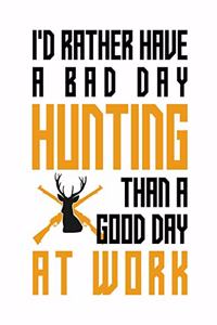 I'd rather have a bad day hunting than a good day at work