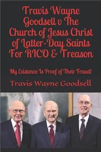 Travis Wayne Goodsell v The Church of Jesus Christ of Latter-Day Saints For RICO & Treason