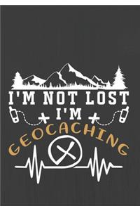I'm Not Lost I'm Geocaching