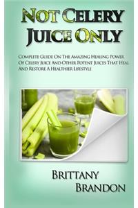 Not Celery Juice Only