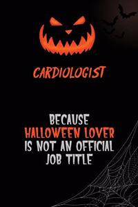 Cardiologist Because Halloween Lover Is Not An Official Job Title