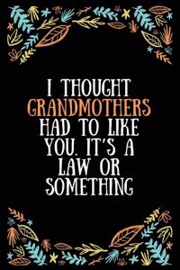 I thought grandmothers had to like you. It's a law or something