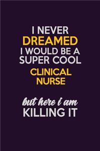 I Never Dreamed I Would Be A Super cool clinical nurse But Here I Am Killing It