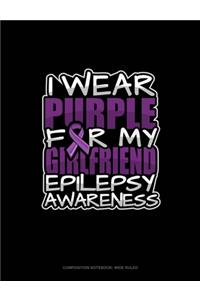 I Wear Purple For My Girlfriend Epilepsy Awareness