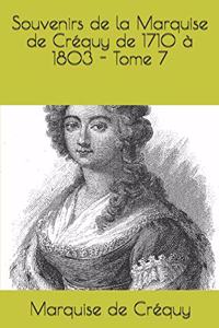 Souvenirs de la Marquise de Créquy de 1710 à 1803 - Tome 7