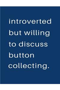 Introverted But Willing To Discuss Button Collecting