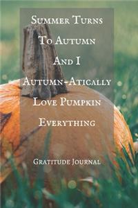 Summer Turns To Autumn And I Autumn-Atically Love Pumpkin Everything Gratitude Journal