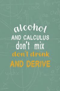 Alcohol And Calculus Don't Mix don't Drink And Derive