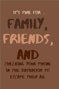 It's Time For... Family, Friends, and Checking Your Phone in the Bathroom to Escape Them All!