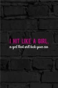 I Hit Like A Girl. A Girl That Will Kick Your Ass