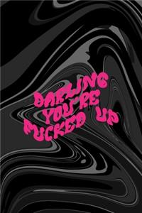 Darling You've Fucked Up