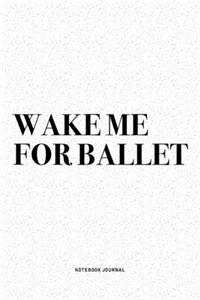 Wake Me For Ballet