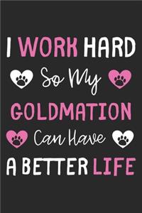 I Work Hard So My Goldmation Can Have A Better Life