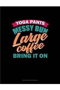 Yoga Pants Messy Bun Large Coffee Bring It On